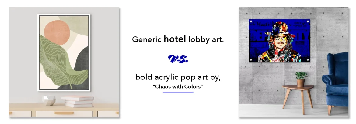 Generic hotel lobby art vs. bold acrylic pop art by Chaos with Colors